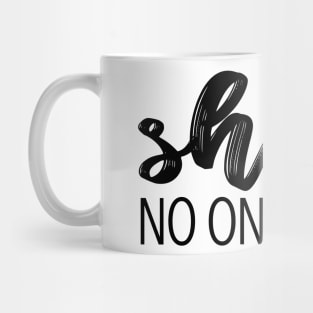 shhh no one cares Mug